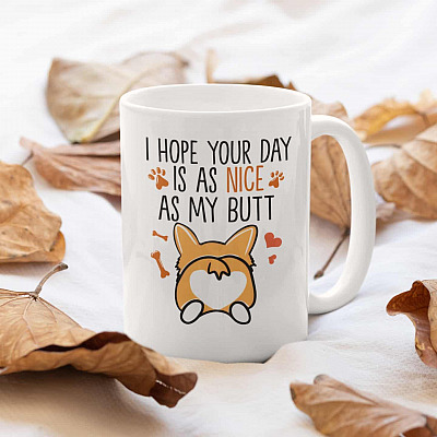 I Hope Your Day Is As Nice As My Butt Funny Corgi Ceramic Coffee Mug - Water Bottle - Beer Stein