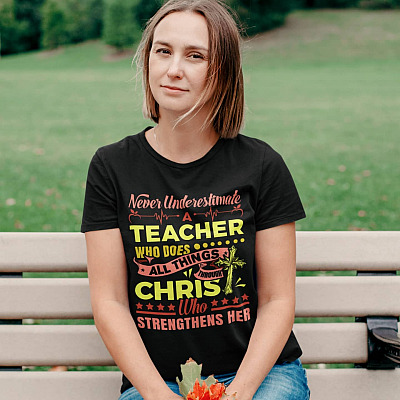 Alternative view of Never Underestimate A Teacher Who Does All Things Through Christ Who Strengthens Me T-shirt - V-neck