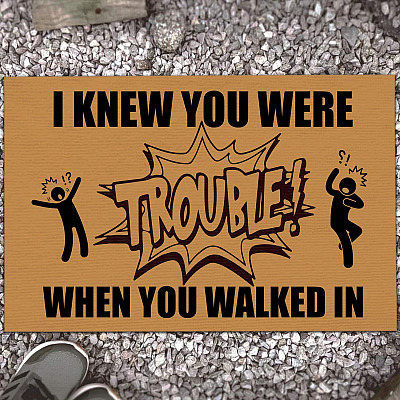 I Knew You Were Trouble When You Walked In Funny Indoor Outdoor Decorative Doormat