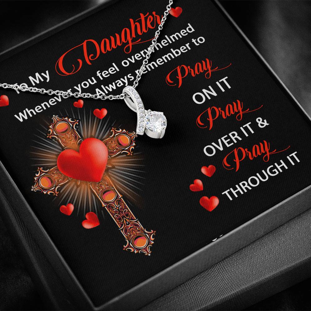 To My Daughter Whenever You Feel Overwhelmed Always Remember to Pray On It Alluring Pendant Necklace