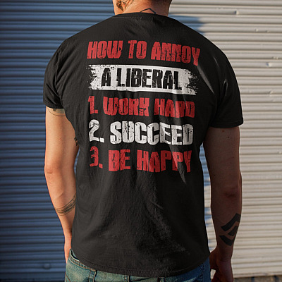 Alternative view of How To Annoy A Liberal Work Hard Succeed Be Happy Print On Back T-Shirt Only - Anti Liberal Shirts