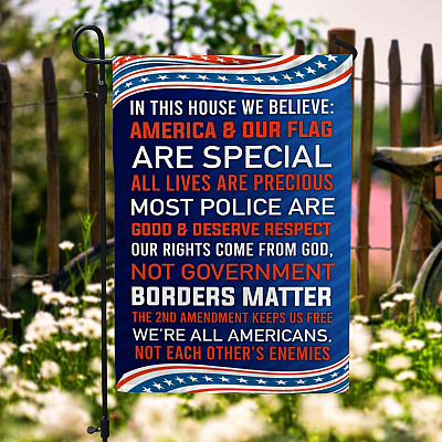 In This House We Believe America And Our Flag Are Special All Lives Are Precious Garden Flag - House Flag