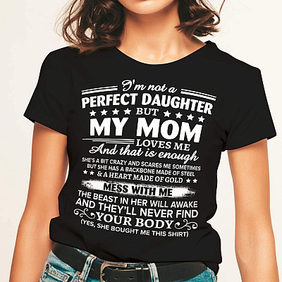 Alternative view of I'm Not a Perfect Daughter but My Mom Loves Me and That Is Enough Gifts for Daughter from Mom T-Shirt