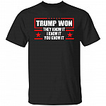 Trump Won They Know It Tshirt, Black, Unisex T-Shirt