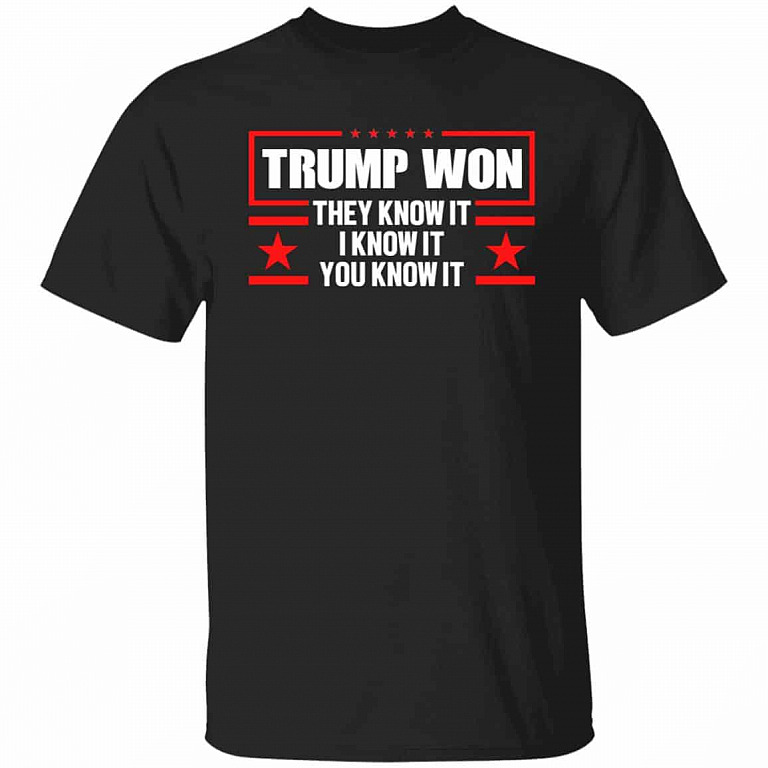 Trump Won They Know It Tshirt, Black, Unisex T-Shirt