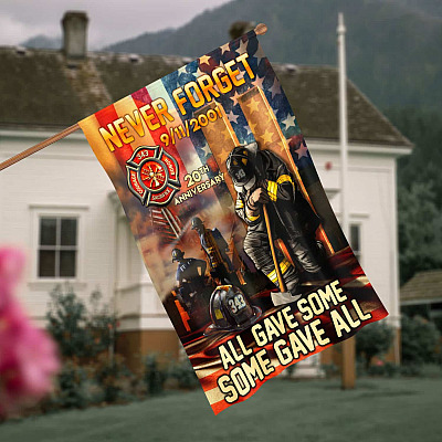 Never Forget September 11th 20th Anniversary All Gave Some Some Gave All Firefighter Garden Flag - House Flag