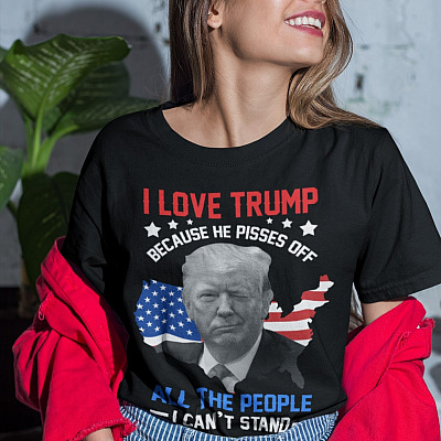 Alternative view of I Love Trump Because He Pisses Off All The People I Can't Stand Funny Pro Trump T-Shirt - Support Trump Shirt