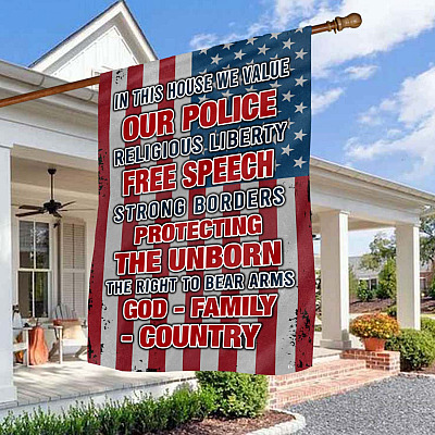 In This House We Value Our Police Religious Liberty Free Speech God Family Country Garden Flag - House Flag