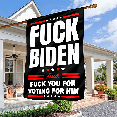 Pro Trump Fuck Biden and Fuck You for Voting for Him Garden Flag - House Flag - Wall Flag