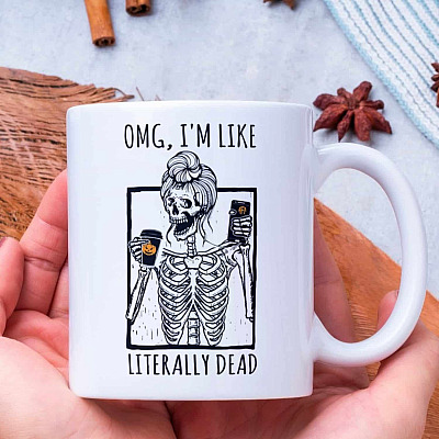 OMG I'm Like Literally Dead Funny Sarcasm Ceramic Coffee Mug - Water Bottle - Beer Stein