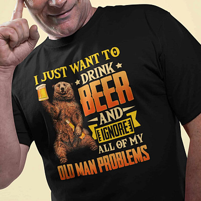 Alternative view of I Just Want To Drink Beer and Ignore All Of My Old Man Problems T-Shirt - Funny Bear Drinking Shirt