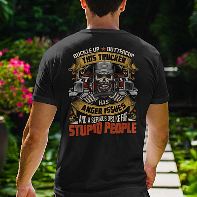 Alternative view of This Trucker Has Anger Issues And A Serious Dislike For Stupid People Funny Print On Back Only T-Shirt