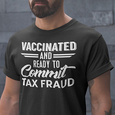 Alternative view of Vaccinated And Ready To Commit Tax Fraud T-Shirt