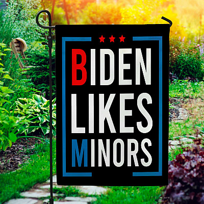 Biden Likes Minors Conservative Political Republican Garden Flag - House Flag - Funny Flags About Biden