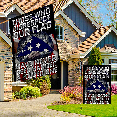 Alternative view of Those Who Disrespect Our Flag Have Never Been Handed A Folded One Flag - Memorial Garden Flag - House Flag