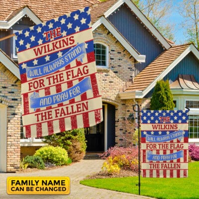 Personalized Name Will Always Stand for the Flag and Pray for the Fallen Decorative Garden Flag - House Flag