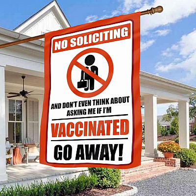No Soliciting And Don't Even Think About Asking Me If I'm Vaccinated Go Away Garden Flag - House Flag