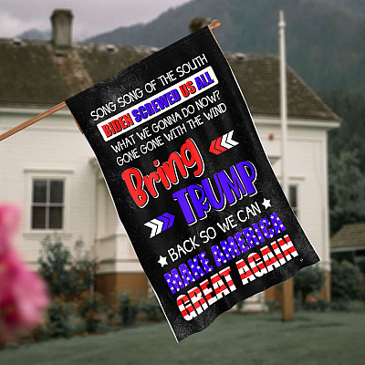 Song Song of The South Biden Screwed Us All Bring Trump Back Decorative Garden Flag - House Flag