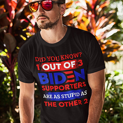 Alternative view of Did You Know 1 Out Of 3 Biden Supporters Are As Stupid As The Other 2 Anti Biden T-Shirt