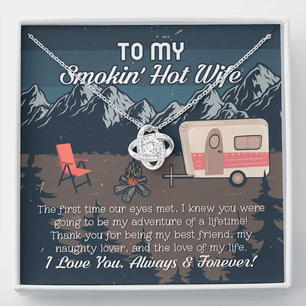 To My Smokin' Hot Wife The First Time Our Eyes Met I Love You Camping Love Knot Necklace - Love Knot Necklace