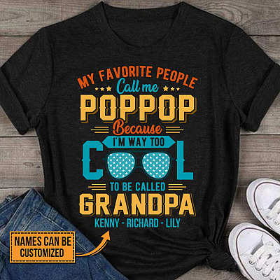 Alternative view of My Favorite People Call Me Poppop Because I'm Way Too Cool To Be Called Grandpa Custom Name T-Shirt