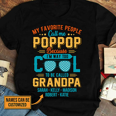 My Favorite People Call Me Poppop Because I'm Way Too Cool To Be Called Grandpa Custom Name T-Shirt