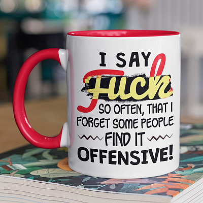 I Say Fuck So Often That I Forget Some People Find It Offensive Funny Saying Accent Mug - Ceramic Coffee Mug