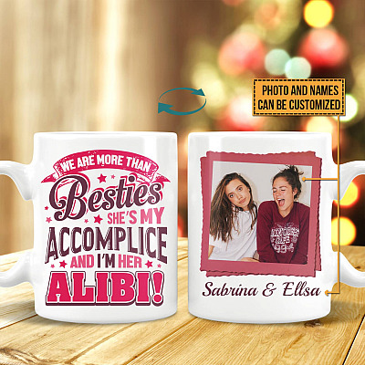 Personalized Photo We Are More Than Besties She's My Accomplice And I'm Her Alibi Coffee Mug