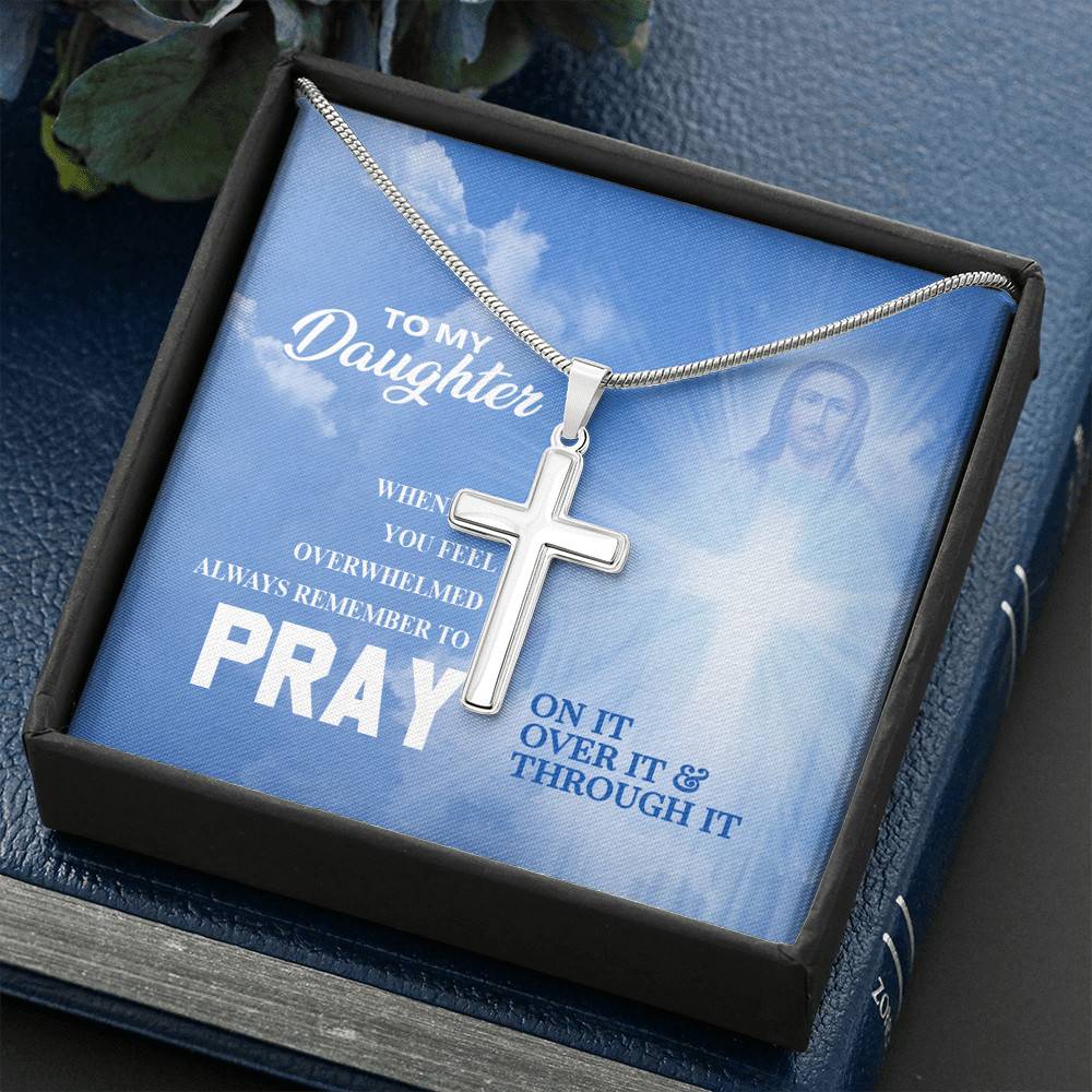 Daughter Whenever You Feel Overwhelmed Pray On It Pray Over It Pray Through It Artisan Crafted Cross Necklace