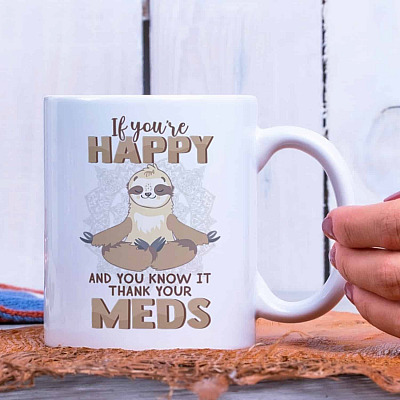 Funny Sloth If You're Happy And You Know It Thank Your Meds Coffee Mug - Novelty Humor Travel Bottle