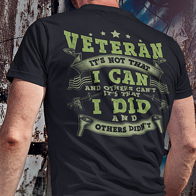 Alternative view of Veteran It's Not That I Can And Others Can't It's That I Did And Others Didn't Print On Back Shirt