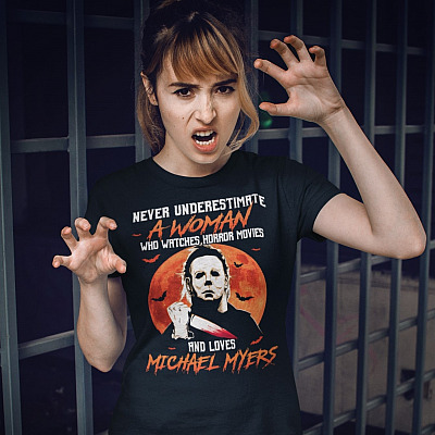Alternative view of Never Underestimate a Woman Who Watches Horror Movies and Love Michael Myers T-Shirt - Halloween Gift