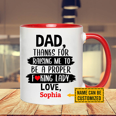 Dad Thanks For Raising Me To Be A Proper Fucking Lady Personalized Name Accent Coffee Mug - Funny Gift For Dad