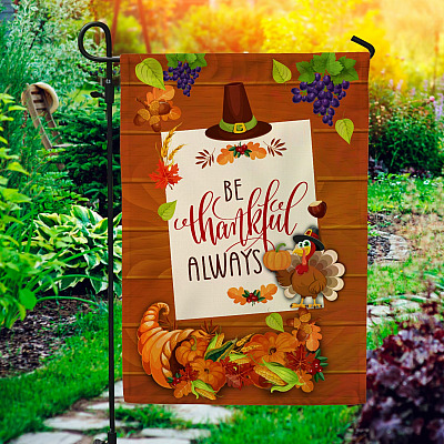 Be Thankful Always Garden Flag - Thanksgiving House Flag - Thanksgiving Turkey Flag