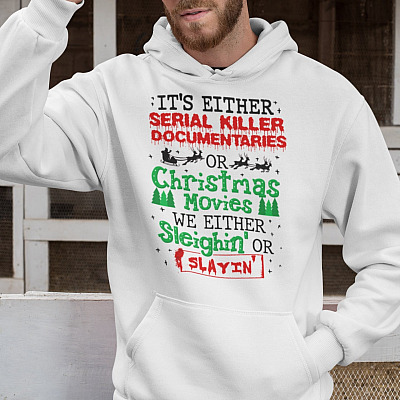 Alternative view of It's Either Serial Killer Documentaries Or Christmas Movies We Either Sleighin' Or Slayin' Hoodie - Sweatshirt - Long Sleeve