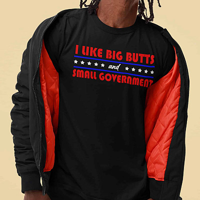 Alternative view of I Like Big Butts And Small Government T-Shirt - Funny Political T-Shirt