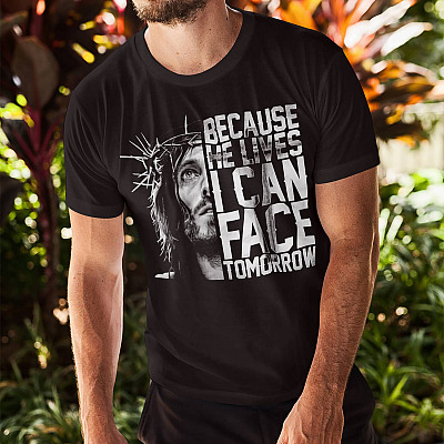 Alternative view of Because He Lives I Can Face Tomorrow Jesus T-Shirt