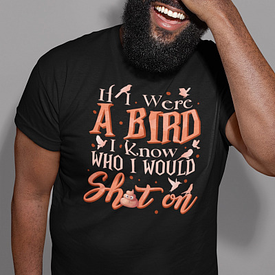 Alternative view of If I Were A Bird I Know Who I Would Shit On Funny Saying T-Shirt - V-Neck Shirt