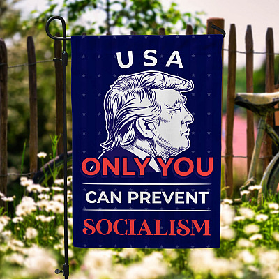 Trump Only You Can Prevent Socialism American Flag - Anti Socialism Garden Flag - House Flag - Wall Flag