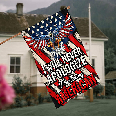 I Will Never Apologize for Being American Patriot Outdoor Indoor Decorative Garden Flag - House Flag
