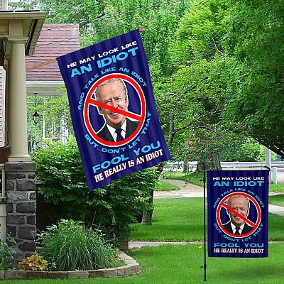 Alternative view of He May Look Like an Idiot and Talk Like an Idiot Don't Let that Fool You He Is an Idiot Garden Flag - House Flag