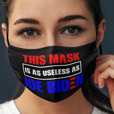 This Mask Is As Useless As Joe Biden Washable Reusable Custom Printed Cloth Face Mask Cover