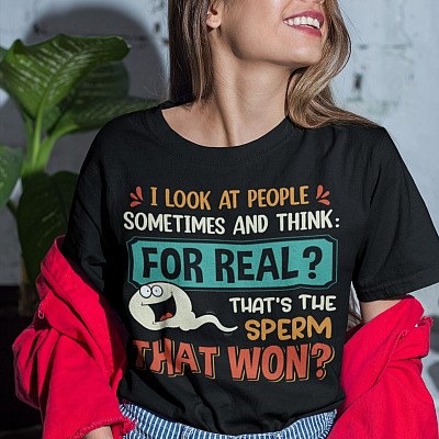 Alternative view of I Look At People Sometimes And Think For Real That's The Sperm That Won Funny T-Shirt - V-Neck Shirt