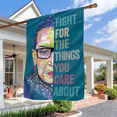 Notorious RGB Fight For The Things You Care About Garden Flag - Feminism Ruth Bader Ginsburg House Flag