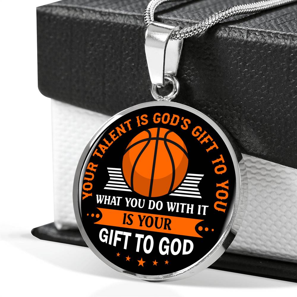 Basketball Your Talent Is God's Gift to You What You Do with It Is Your Gift to God Circle Pendant Necklace Basketball Your Talent Is God's Gift to You What You Do with It Is Your Gift to God Circle Pendant Necklace