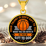 Basketball Your Talent Is God's Gift to You What You Do with It Is Your Gift to God Circle Pendant Necklace