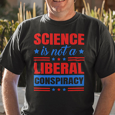 Science Is Not a Liberal Conspiracy T-Shirt - V-Neck Tee - Political T Shirts