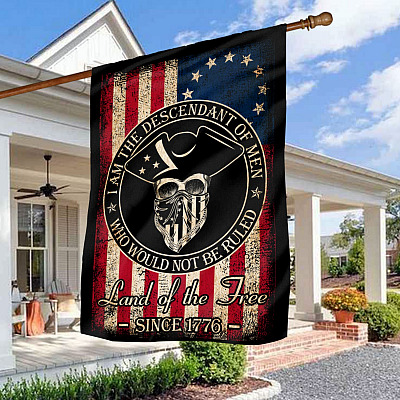 I Am The Descendant of Men Who Would Not Be Ruled 1776 Garden Flag - Indoor Outdoor Flag - House Flag