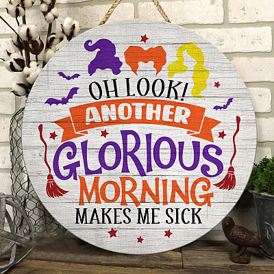 Oh Look Another Glorious Morning Makes Me Sick Circle Wooden Door Sign - Halloween Hocus Pocus Front Porch Signs Indoor Outdoor Decor