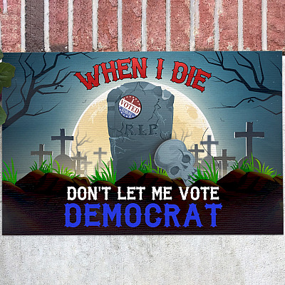 When I Die Don't Let Me Vote Democrat Skull Doormat - Funny Anti Democrat Indoor Outdoor Doormat